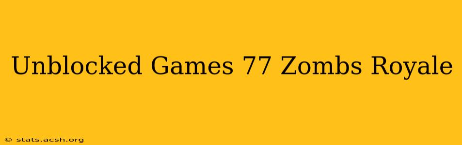 Unblocked Games 77 Zombs Royale