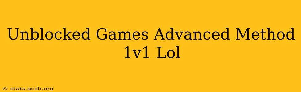 Unblocked Games Advanced Method 1v1 Lol