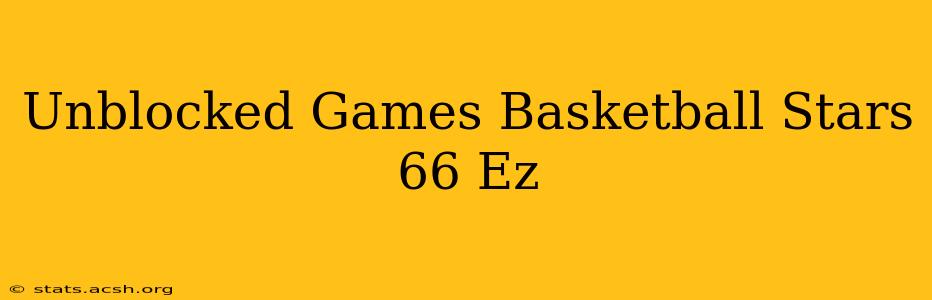 Unblocked Games Basketball Stars 66 Ez