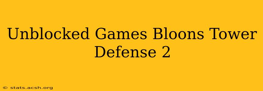 Unblocked Games Bloons Tower Defense 2