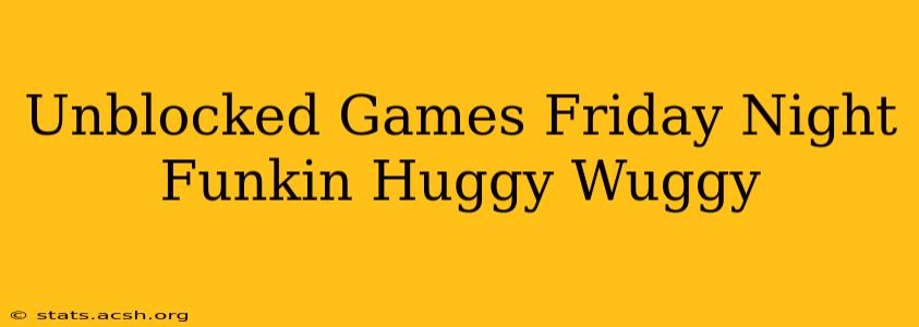 Unblocked Games Friday Night Funkin Huggy Wuggy