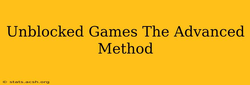 Unblocked Games The Advanced Method