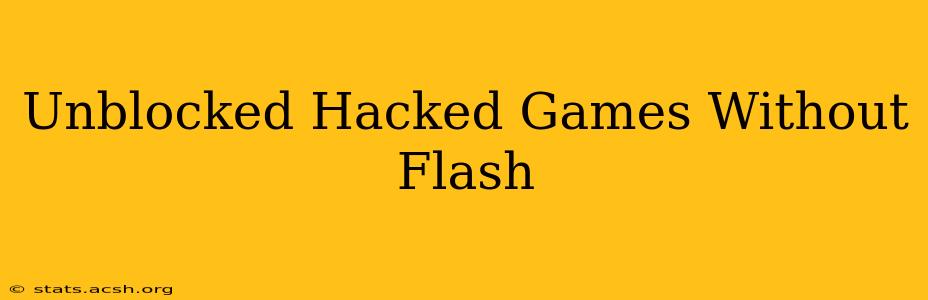 Unblocked Hacked Games Without Flash