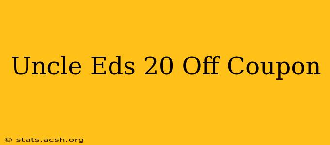 Uncle Eds 20 Off Coupon