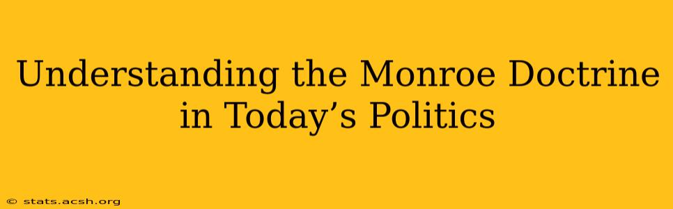 Understanding the Monroe Doctrine in Today’s Politics