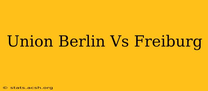 Union Berlin Vs Freiburg