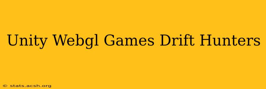 Unity Webgl Games Drift Hunters