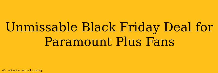 Unmissable Black Friday Deal for Paramount Plus Fans