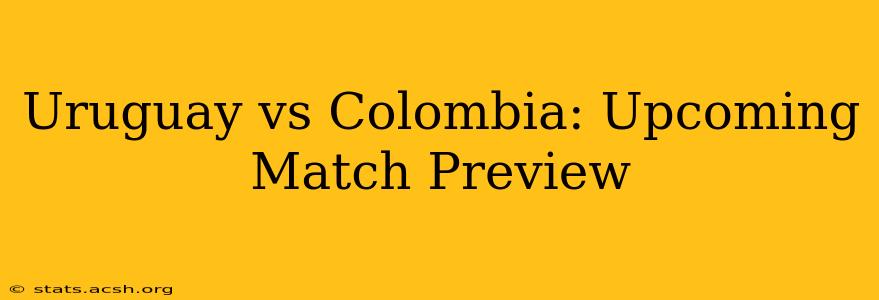 Uruguay vs Colombia: Upcoming Match Preview