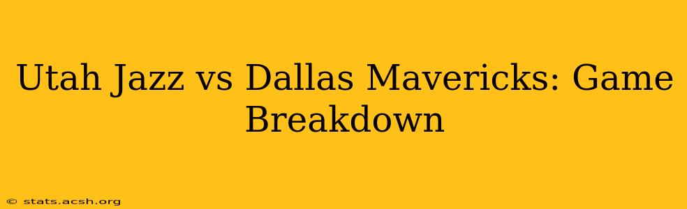 Utah Jazz vs Dallas Mavericks: Game Breakdown