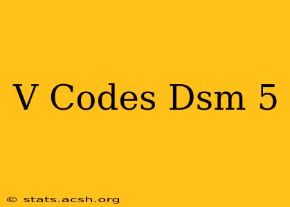 V Codes Dsm 5