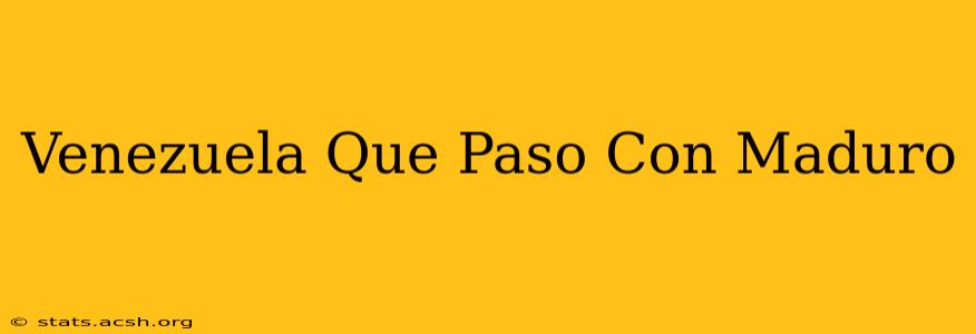 Venezuela Que Paso Con Maduro