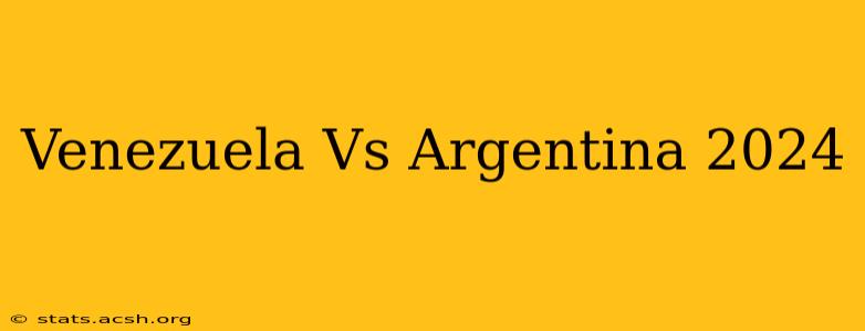 Venezuela Vs Argentina 2024