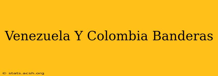 Venezuela Y Colombia Banderas