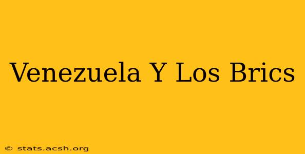 Venezuela Y Los Brics