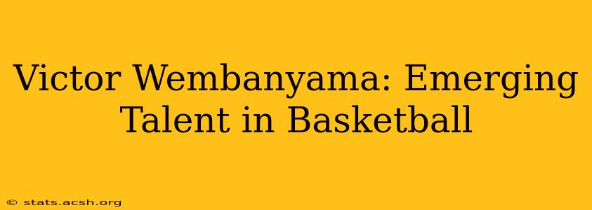 Victor Wembanyama: Emerging Talent in Basketball