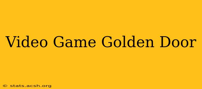 Video Game Golden Door