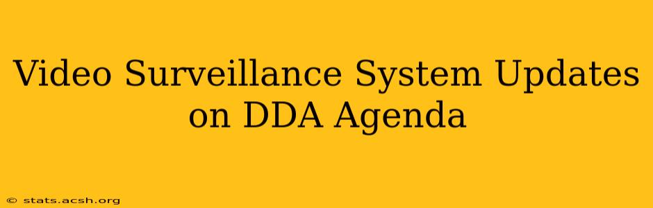 Video Surveillance System Updates on DDA Agenda