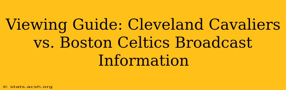 Viewing Guide: Cleveland Cavaliers vs. Boston Celtics Broadcast Information