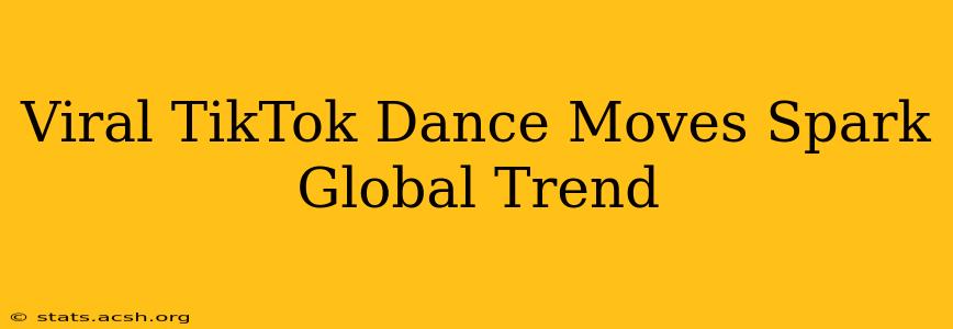 Viral TikTok Dance Moves Spark Global Trend