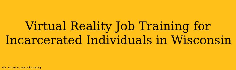 Virtual Reality Job Training for Incarcerated Individuals in Wisconsin