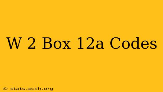 W 2 Box 12a Codes