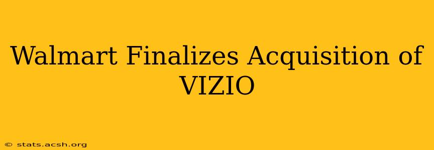 Walmart Finalizes Acquisition of VIZIO