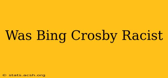 Was Bing Crosby Racist