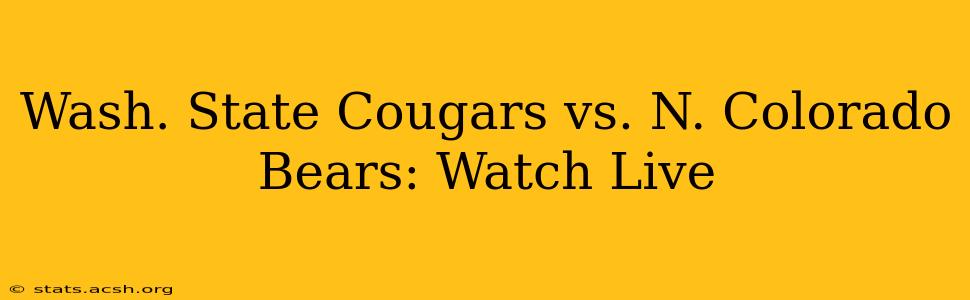 Wash. State Cougars vs. N. Colorado Bears: Watch Live