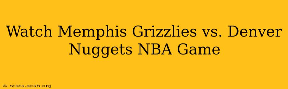 Watch Memphis Grizzlies vs. Denver Nuggets NBA Game