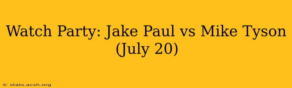 Watch Party: Jake Paul vs Mike Tyson (July 20)