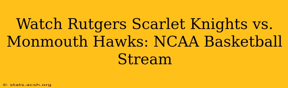 Watch Rutgers Scarlet Knights vs. Monmouth Hawks: NCAA Basketball Stream