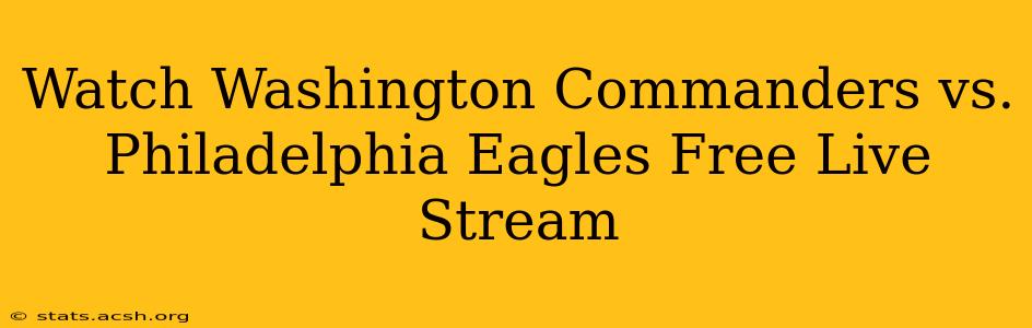 Watch Washington Commanders vs. Philadelphia Eagles Free Live Stream