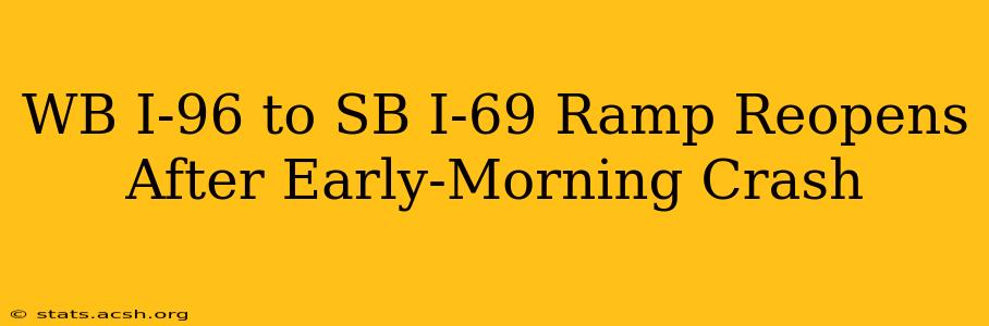 WB I-96 to SB I-69 Ramp Reopens After Early-Morning Crash