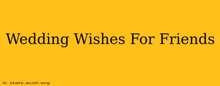 Wedding Wishes For Friends