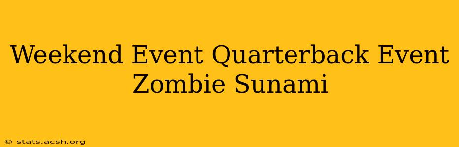 Weekend Event Quarterback Event Zombie Sunami