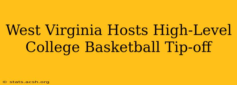 West Virginia Hosts High-Level College Basketball Tip-off