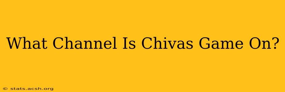 What Channel Is Chivas Game On?