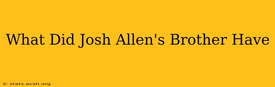 What Did Josh Allen's Brother Have