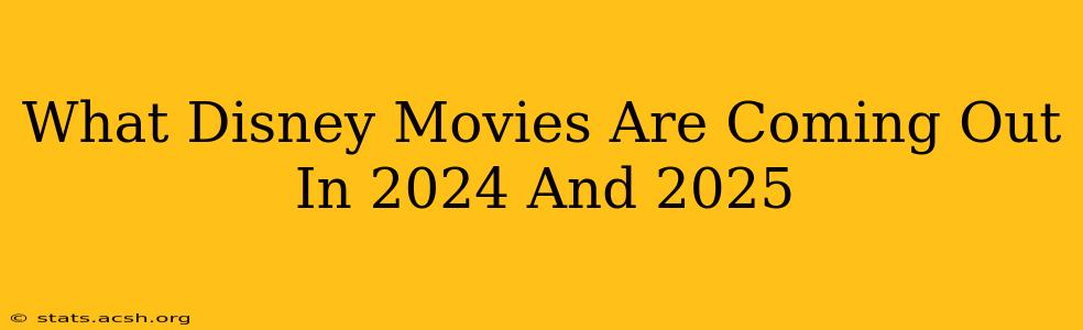 What Disney Movies Are Coming Out In 2024 And 2025