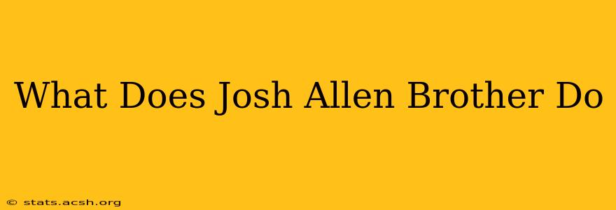 What Does Josh Allen Brother Do