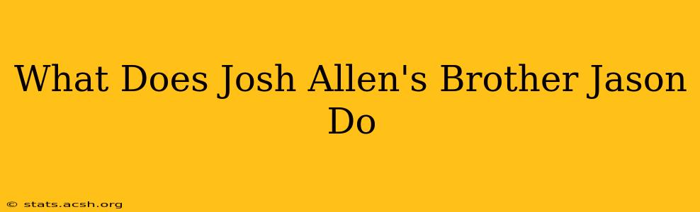 What Does Josh Allen's Brother Jason Do