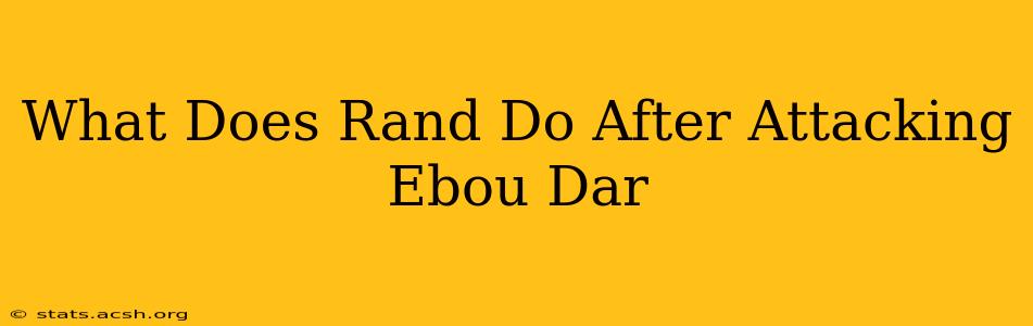 What Does Rand Do After Attacking Ebou Dar