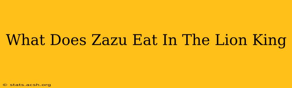 What Does Zazu Eat In The Lion King