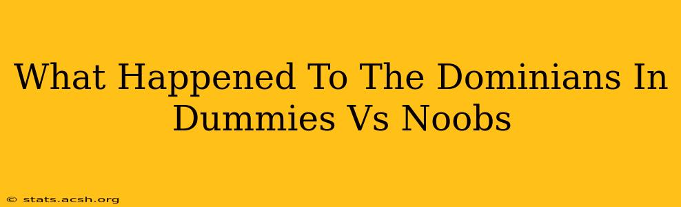 What Happened To The Dominians In Dummies Vs Noobs