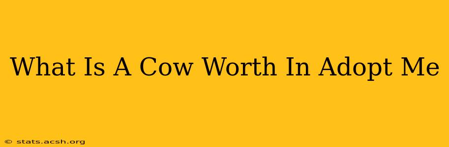 What Is A Cow Worth In Adopt Me