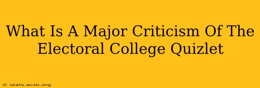 What Is A Major Criticism Of The Electoral College Quizlet