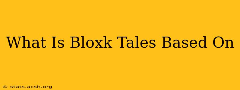 What Is Bloxk Tales Based On