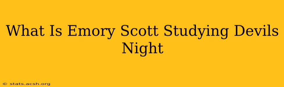 What Is Emory Scott Studying Devils Night