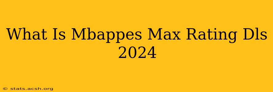 What Is Mbappes Max Rating Dls 2024